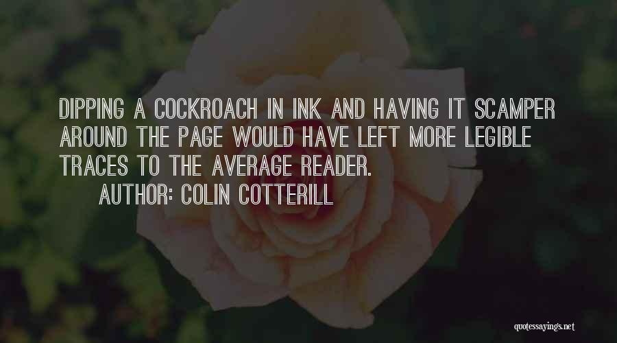 Colin Cotterill Quotes: Dipping A Cockroach In Ink And Having It Scamper Around The Page Would Have Left More Legible Traces To The