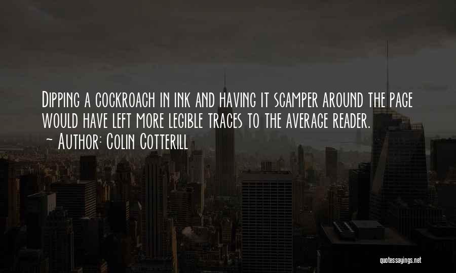 Colin Cotterill Quotes: Dipping A Cockroach In Ink And Having It Scamper Around The Page Would Have Left More Legible Traces To The