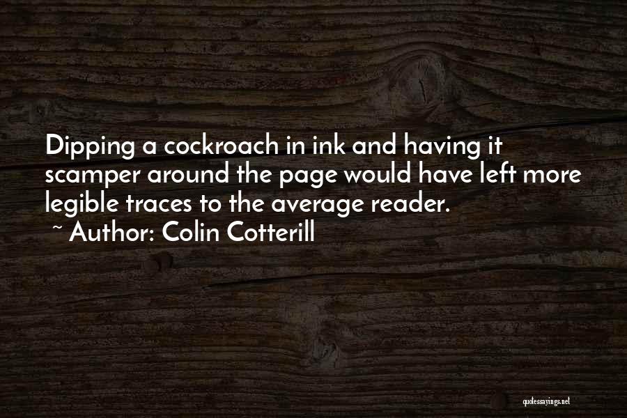 Colin Cotterill Quotes: Dipping A Cockroach In Ink And Having It Scamper Around The Page Would Have Left More Legible Traces To The