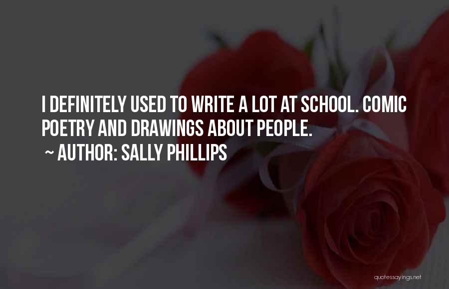 Sally Phillips Quotes: I Definitely Used To Write A Lot At School. Comic Poetry And Drawings About People.