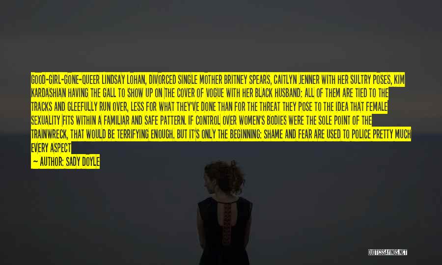 Sady Doyle Quotes: Good-girl-gone-queer Lindsay Lohan, Divorced Single Mother Britney Spears, Caitlyn Jenner With Her Sultry Poses, Kim Kardashian Having The Gall To