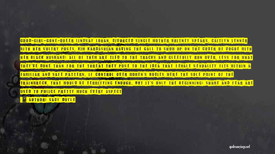Sady Doyle Quotes: Good-girl-gone-queer Lindsay Lohan, Divorced Single Mother Britney Spears, Caitlyn Jenner With Her Sultry Poses, Kim Kardashian Having The Gall To