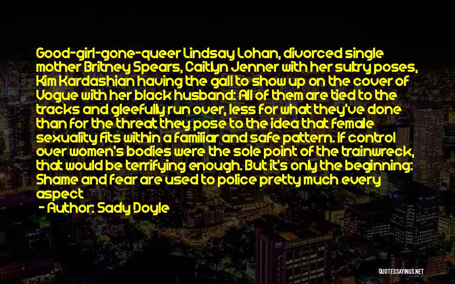 Sady Doyle Quotes: Good-girl-gone-queer Lindsay Lohan, Divorced Single Mother Britney Spears, Caitlyn Jenner With Her Sultry Poses, Kim Kardashian Having The Gall To