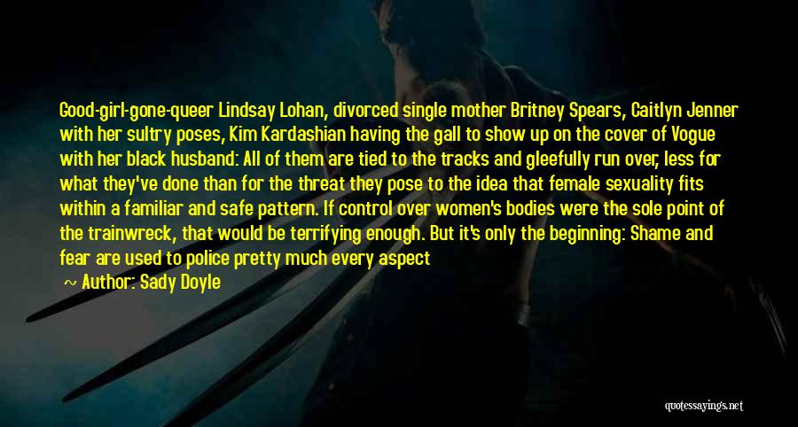 Sady Doyle Quotes: Good-girl-gone-queer Lindsay Lohan, Divorced Single Mother Britney Spears, Caitlyn Jenner With Her Sultry Poses, Kim Kardashian Having The Gall To