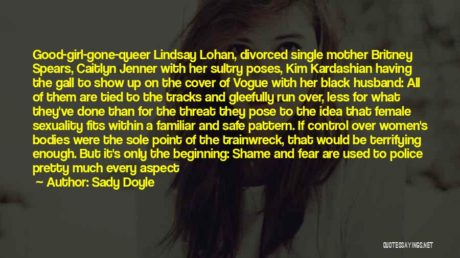 Sady Doyle Quotes: Good-girl-gone-queer Lindsay Lohan, Divorced Single Mother Britney Spears, Caitlyn Jenner With Her Sultry Poses, Kim Kardashian Having The Gall To