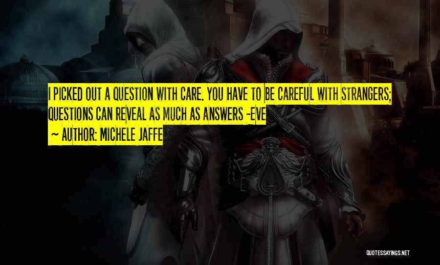 Michele Jaffe Quotes: I Picked Out A Question With Care. You Have To Be Careful With Strangers; Questions Can Reveal As Much As