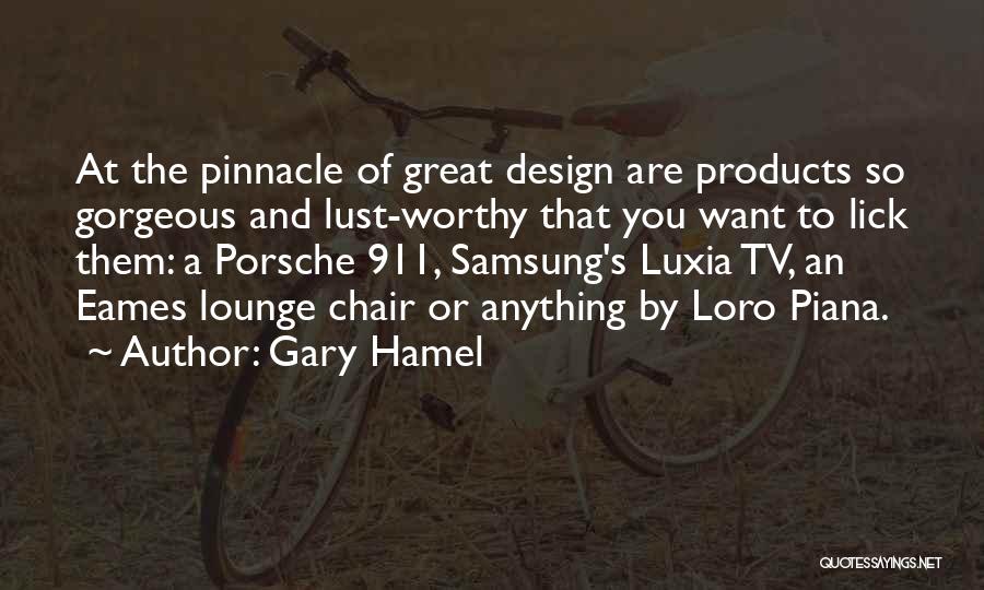 Gary Hamel Quotes: At The Pinnacle Of Great Design Are Products So Gorgeous And Lust-worthy That You Want To Lick Them: A Porsche