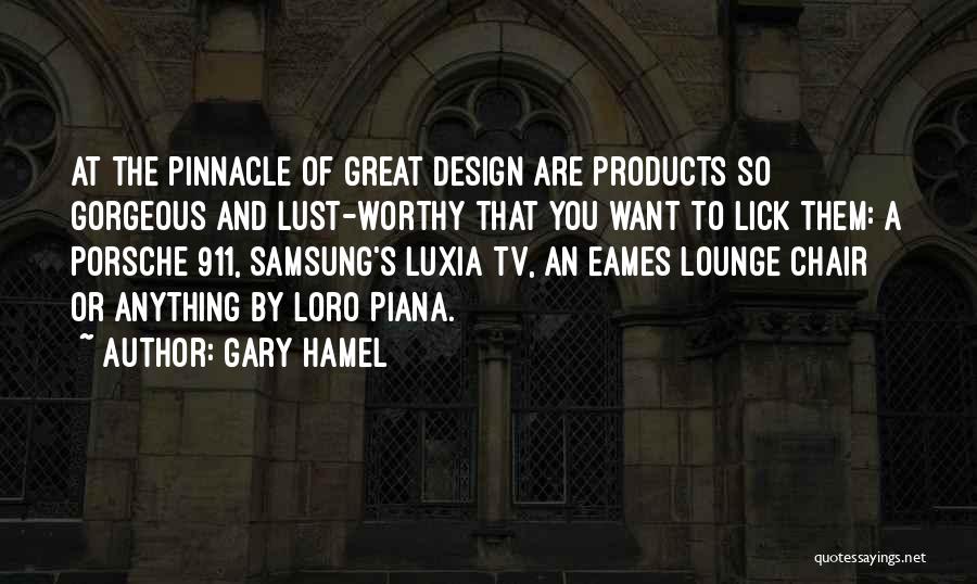 Gary Hamel Quotes: At The Pinnacle Of Great Design Are Products So Gorgeous And Lust-worthy That You Want To Lick Them: A Porsche