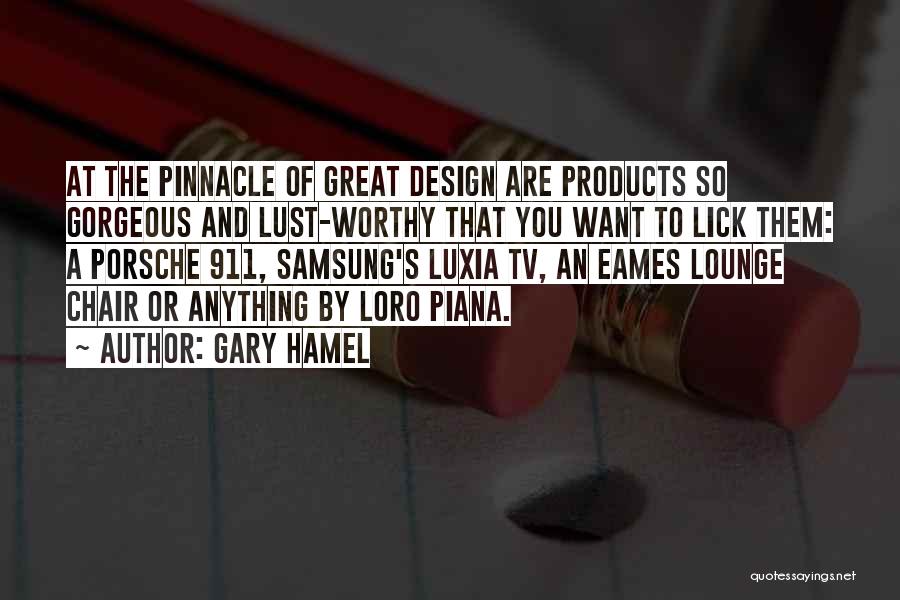 Gary Hamel Quotes: At The Pinnacle Of Great Design Are Products So Gorgeous And Lust-worthy That You Want To Lick Them: A Porsche