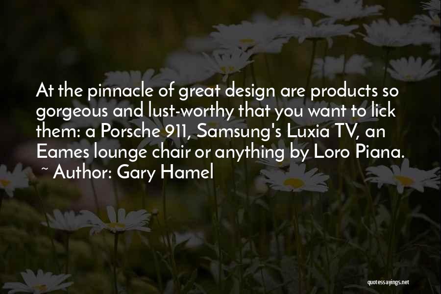 Gary Hamel Quotes: At The Pinnacle Of Great Design Are Products So Gorgeous And Lust-worthy That You Want To Lick Them: A Porsche