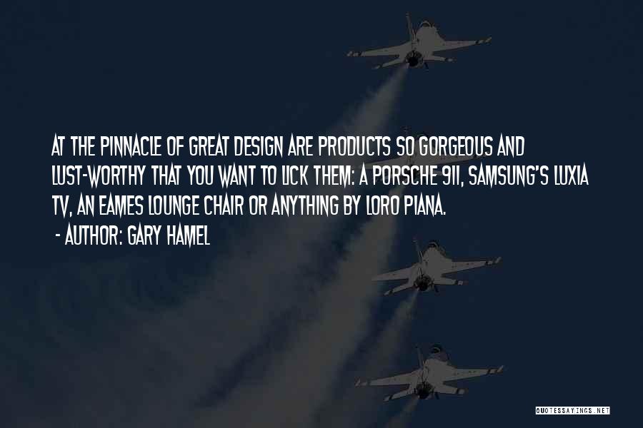 Gary Hamel Quotes: At The Pinnacle Of Great Design Are Products So Gorgeous And Lust-worthy That You Want To Lick Them: A Porsche