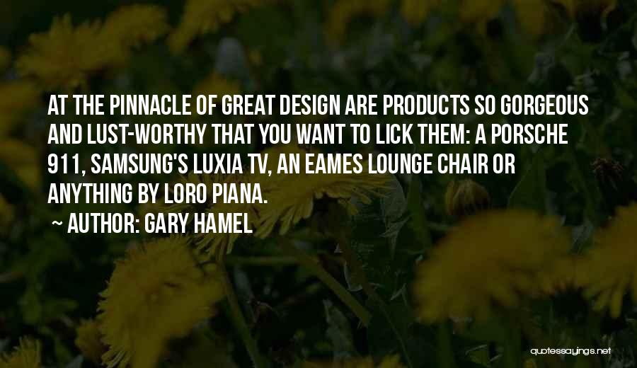 Gary Hamel Quotes: At The Pinnacle Of Great Design Are Products So Gorgeous And Lust-worthy That You Want To Lick Them: A Porsche