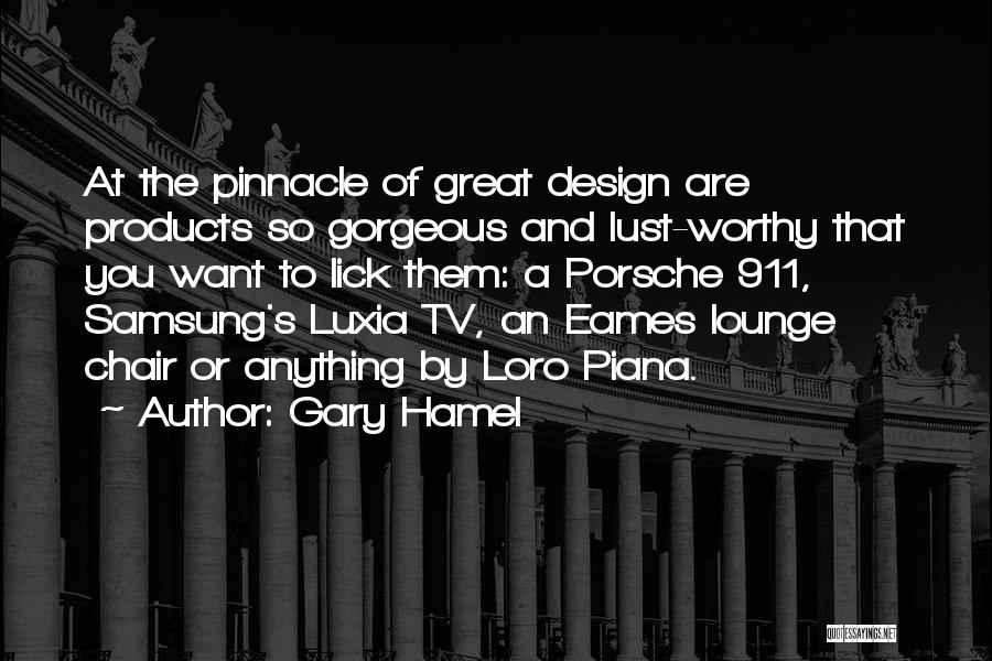 Gary Hamel Quotes: At The Pinnacle Of Great Design Are Products So Gorgeous And Lust-worthy That You Want To Lick Them: A Porsche