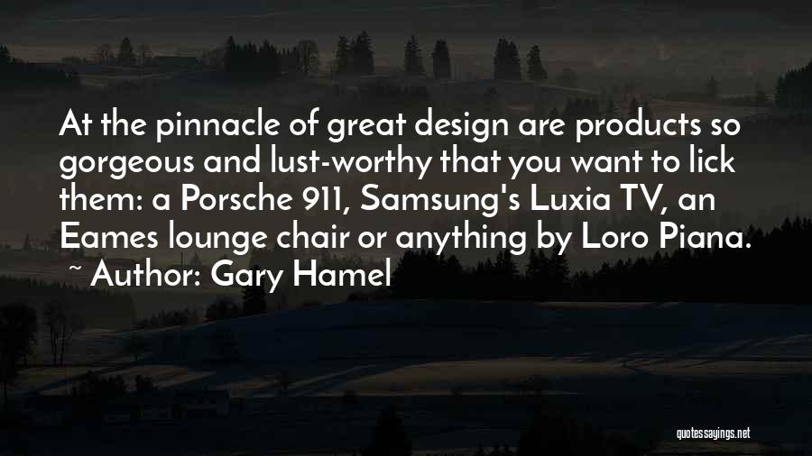 Gary Hamel Quotes: At The Pinnacle Of Great Design Are Products So Gorgeous And Lust-worthy That You Want To Lick Them: A Porsche