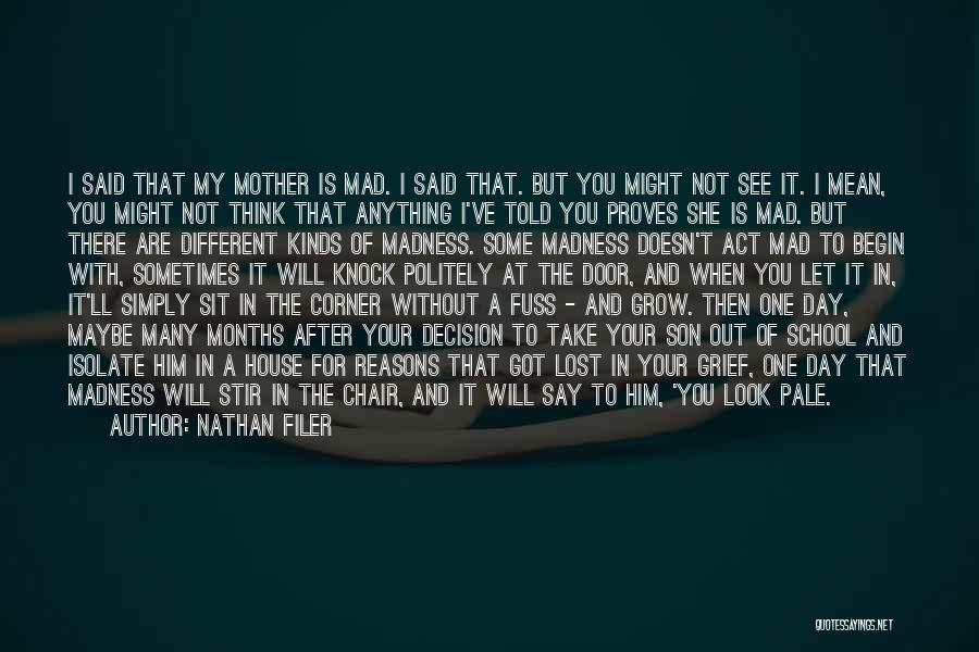 Nathan Filer Quotes: I Said That My Mother Is Mad. I Said That. But You Might Not See It. I Mean, You Might