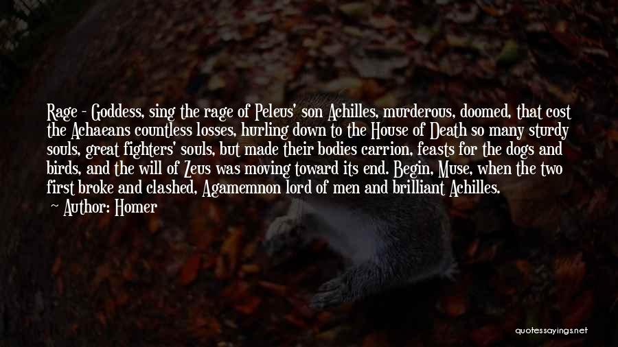 Homer Quotes: Rage - Goddess, Sing The Rage Of Peleus' Son Achilles, Murderous, Doomed, That Cost The Achaeans Countless Losses, Hurling Down