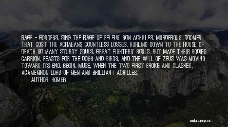 Homer Quotes: Rage - Goddess, Sing The Rage Of Peleus' Son Achilles, Murderous, Doomed, That Cost The Achaeans Countless Losses, Hurling Down