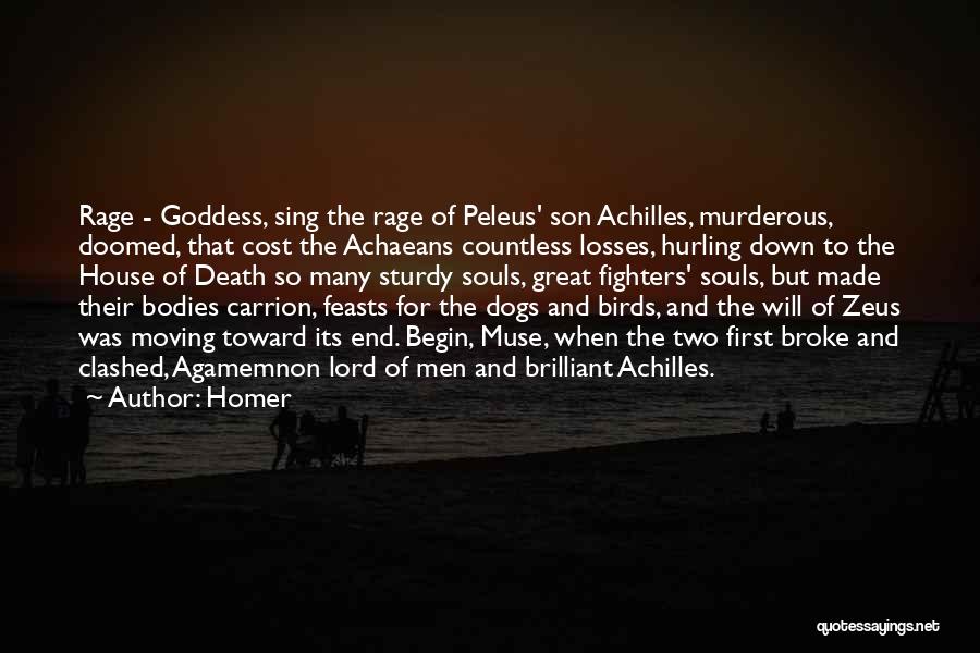 Homer Quotes: Rage - Goddess, Sing The Rage Of Peleus' Son Achilles, Murderous, Doomed, That Cost The Achaeans Countless Losses, Hurling Down