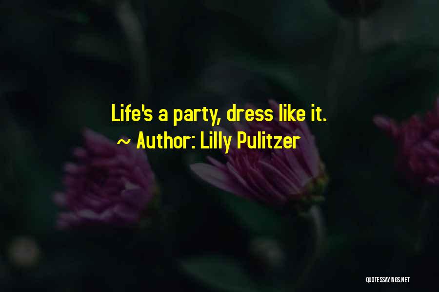 Lilly Pulitzer Quotes: Life's A Party, Dress Like It.