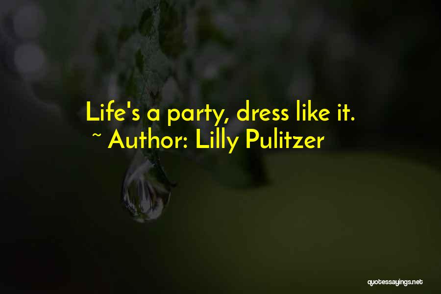 Lilly Pulitzer Quotes: Life's A Party, Dress Like It.