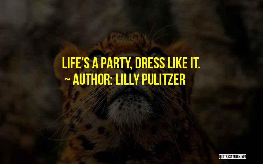 Lilly Pulitzer Quotes: Life's A Party, Dress Like It.