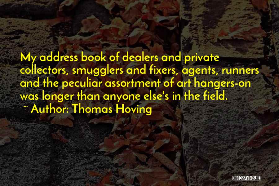 Thomas Hoving Quotes: My Address Book Of Dealers And Private Collectors, Smugglers And Fixers, Agents, Runners And The Peculiar Assortment Of Art Hangers-on