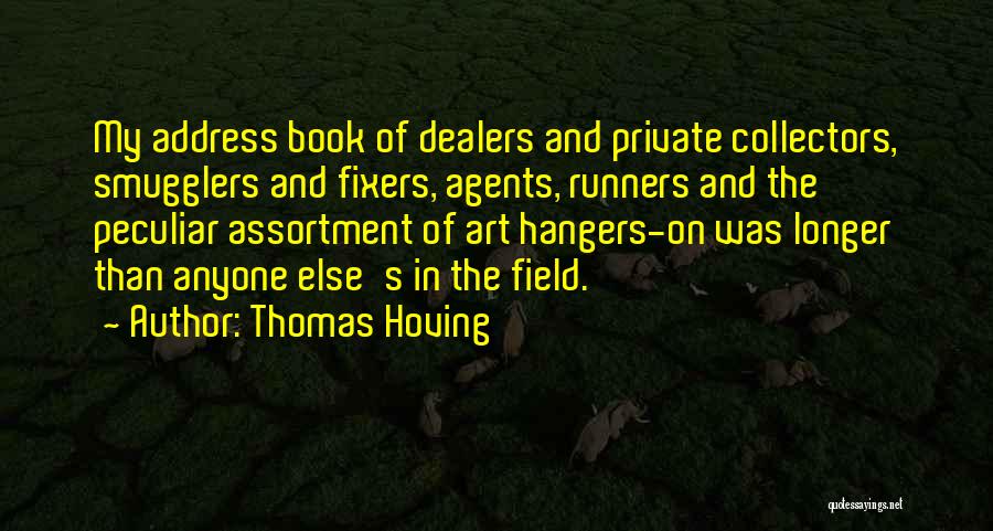 Thomas Hoving Quotes: My Address Book Of Dealers And Private Collectors, Smugglers And Fixers, Agents, Runners And The Peculiar Assortment Of Art Hangers-on