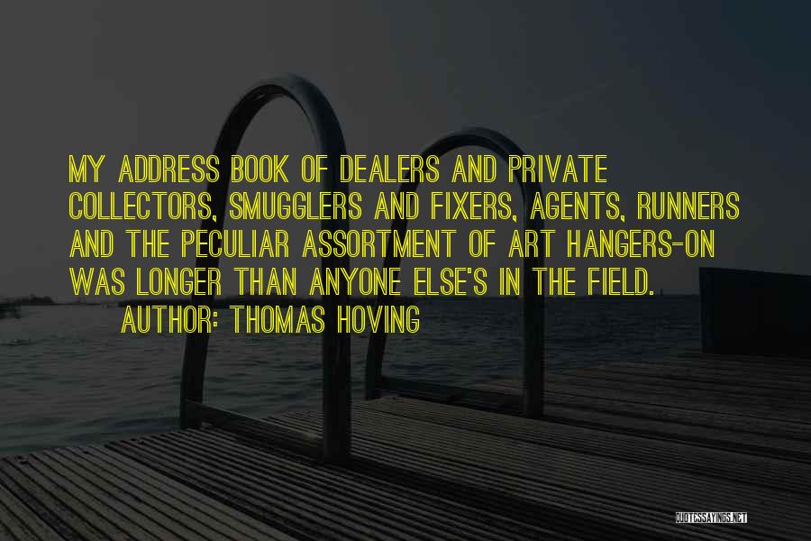 Thomas Hoving Quotes: My Address Book Of Dealers And Private Collectors, Smugglers And Fixers, Agents, Runners And The Peculiar Assortment Of Art Hangers-on