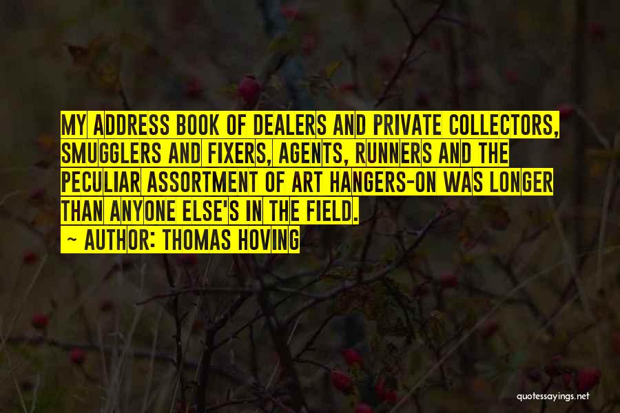 Thomas Hoving Quotes: My Address Book Of Dealers And Private Collectors, Smugglers And Fixers, Agents, Runners And The Peculiar Assortment Of Art Hangers-on