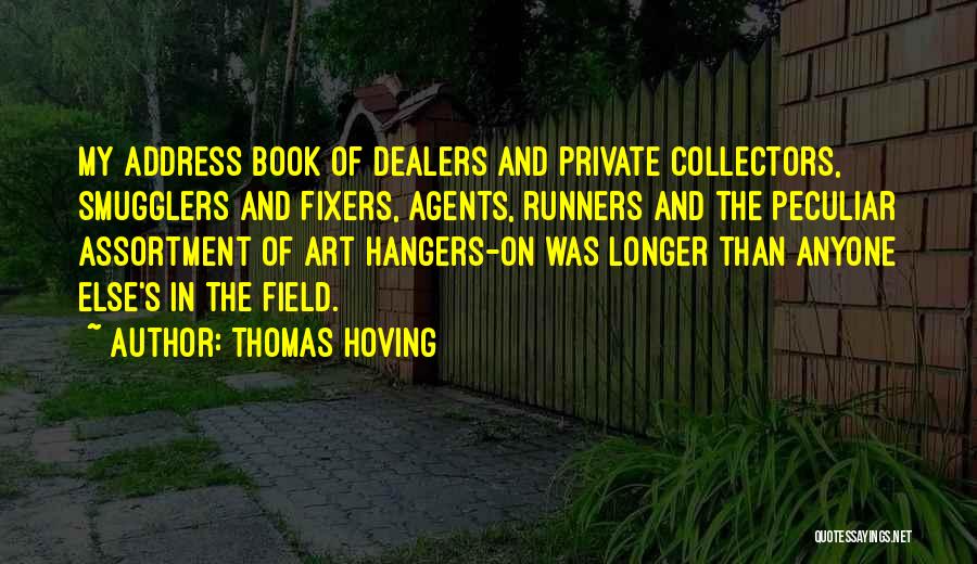 Thomas Hoving Quotes: My Address Book Of Dealers And Private Collectors, Smugglers And Fixers, Agents, Runners And The Peculiar Assortment Of Art Hangers-on