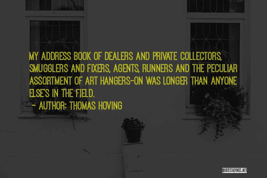 Thomas Hoving Quotes: My Address Book Of Dealers And Private Collectors, Smugglers And Fixers, Agents, Runners And The Peculiar Assortment Of Art Hangers-on