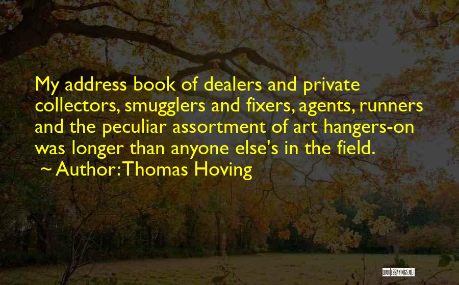 Thomas Hoving Quotes: My Address Book Of Dealers And Private Collectors, Smugglers And Fixers, Agents, Runners And The Peculiar Assortment Of Art Hangers-on
