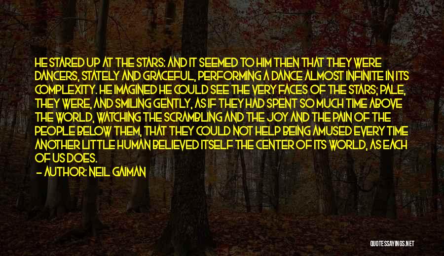 Neil Gaiman Quotes: He Stared Up At The Stars: And It Seemed To Him Then That They Were Dancers, Stately And Graceful, Performing