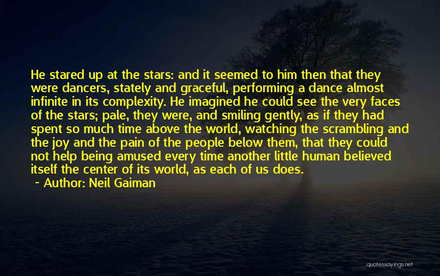 Neil Gaiman Quotes: He Stared Up At The Stars: And It Seemed To Him Then That They Were Dancers, Stately And Graceful, Performing