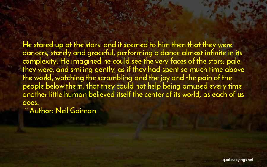 Neil Gaiman Quotes: He Stared Up At The Stars: And It Seemed To Him Then That They Were Dancers, Stately And Graceful, Performing
