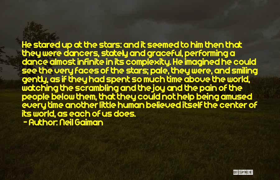 Neil Gaiman Quotes: He Stared Up At The Stars: And It Seemed To Him Then That They Were Dancers, Stately And Graceful, Performing