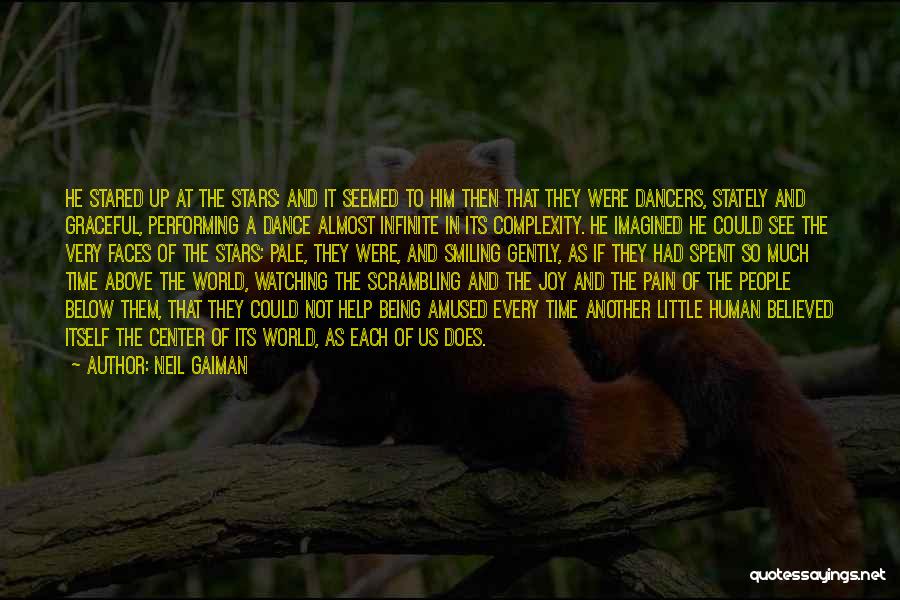 Neil Gaiman Quotes: He Stared Up At The Stars: And It Seemed To Him Then That They Were Dancers, Stately And Graceful, Performing
