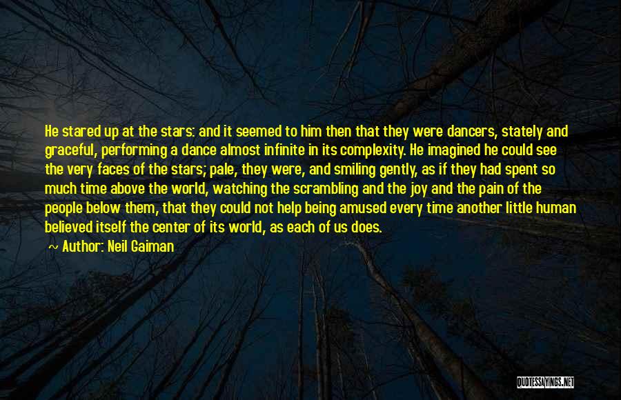 Neil Gaiman Quotes: He Stared Up At The Stars: And It Seemed To Him Then That They Were Dancers, Stately And Graceful, Performing