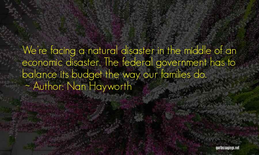 Nan Hayworth Quotes: We're Facing A Natural Disaster In The Middle Of An Economic Disaster. The Federal Government Has To Balance Its Budget