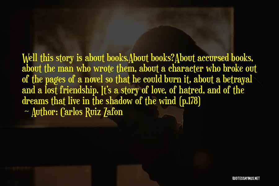 Carlos Ruiz Zafon Quotes: Well This Story Is About Books.about Books?about Accursed Books, About The Man Who Wrote Them, About A Character Who Broke