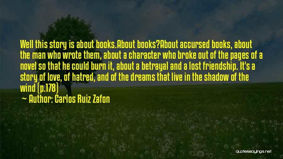 Carlos Ruiz Zafon Quotes: Well This Story Is About Books.about Books?about Accursed Books, About The Man Who Wrote Them, About A Character Who Broke