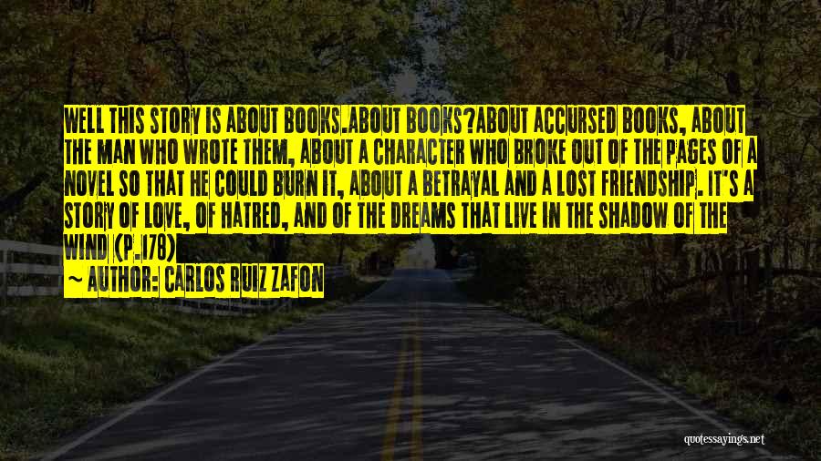 Carlos Ruiz Zafon Quotes: Well This Story Is About Books.about Books?about Accursed Books, About The Man Who Wrote Them, About A Character Who Broke