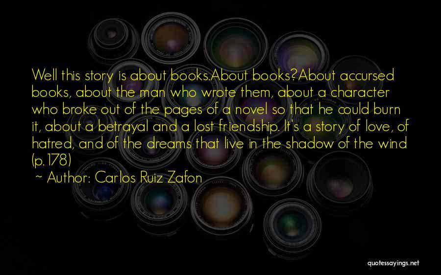 Carlos Ruiz Zafon Quotes: Well This Story Is About Books.about Books?about Accursed Books, About The Man Who Wrote Them, About A Character Who Broke