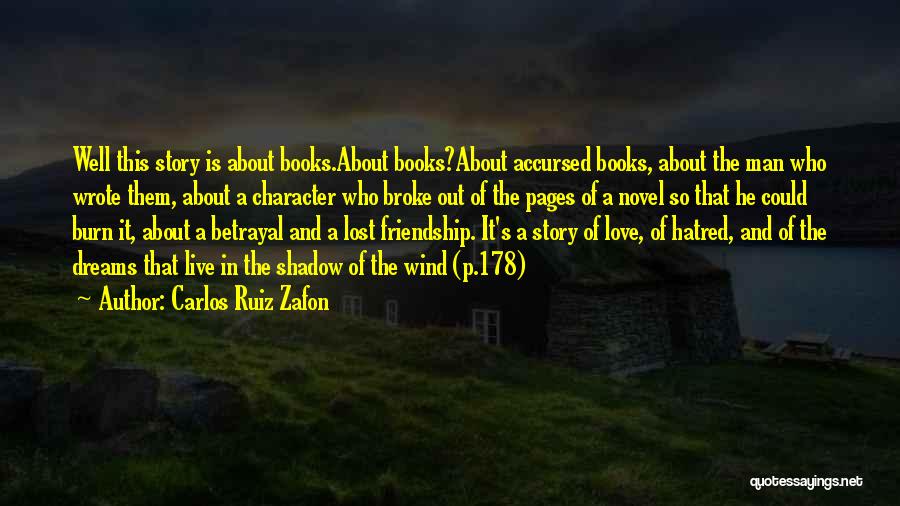 Carlos Ruiz Zafon Quotes: Well This Story Is About Books.about Books?about Accursed Books, About The Man Who Wrote Them, About A Character Who Broke