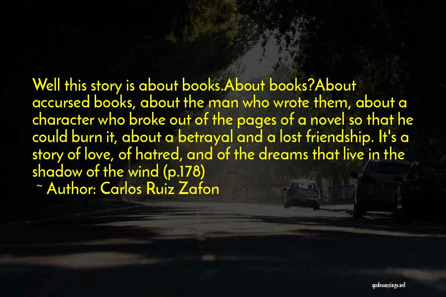 Carlos Ruiz Zafon Quotes: Well This Story Is About Books.about Books?about Accursed Books, About The Man Who Wrote Them, About A Character Who Broke