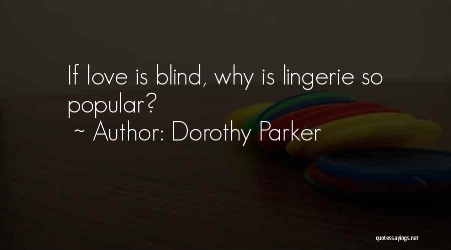 Dorothy Parker Quotes: If Love Is Blind, Why Is Lingerie So Popular?