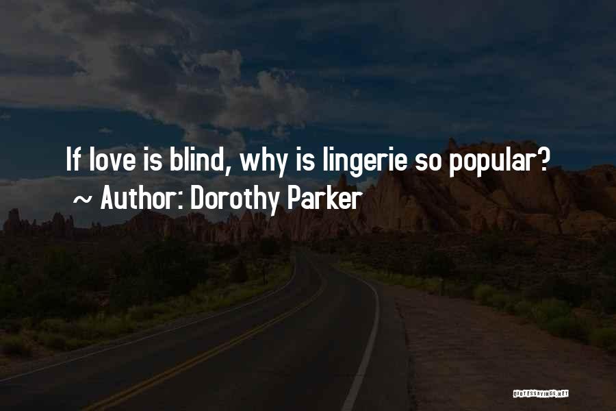 Dorothy Parker Quotes: If Love Is Blind, Why Is Lingerie So Popular?