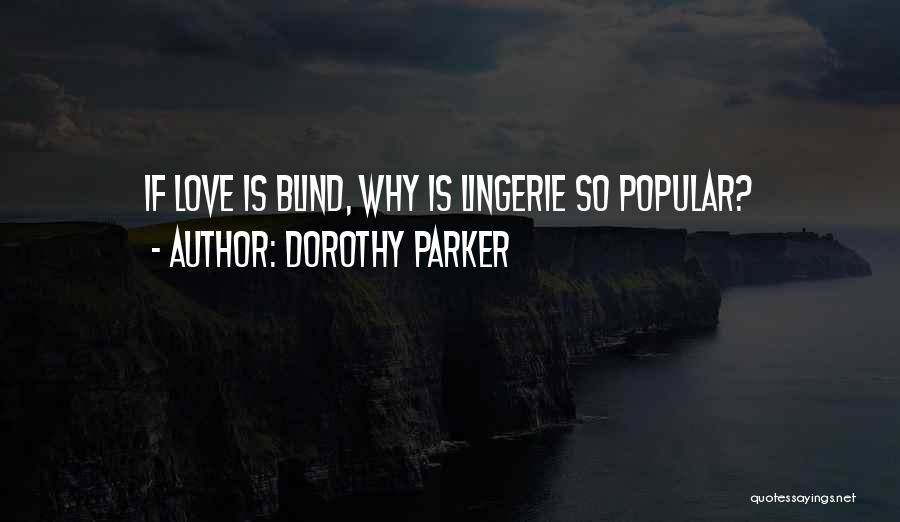 Dorothy Parker Quotes: If Love Is Blind, Why Is Lingerie So Popular?