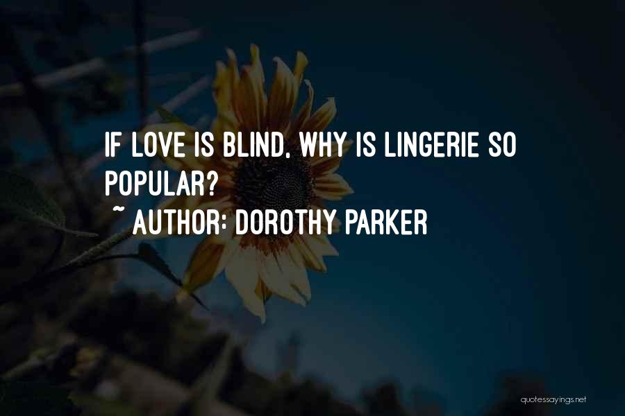 Dorothy Parker Quotes: If Love Is Blind, Why Is Lingerie So Popular?