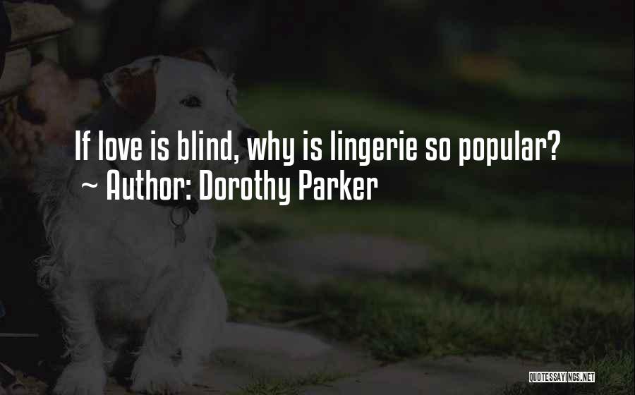 Dorothy Parker Quotes: If Love Is Blind, Why Is Lingerie So Popular?